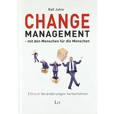 Abbildung von Change Management mit den Menschen für die Menschen: Ethisch Veränderungen herbeiführen