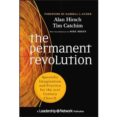 Abbildung von the Permanent Revolution: Apostolic Imagination and Practice for 21st Century Church (Jossey Bass Leadership Network Series, Band 57)