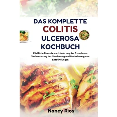 Abbildung von DAS KOMPLETTE COLITIS ULCEROSA KOCHBUCH: Köstliche Rezepte zur Linderung der Symptome, Verbesserung Verdauung und Reduzierung von Entzündungen