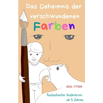 Abbildung von Das Geheimnis der verschwundenen Farben: Ein fantastischer Kinderkrimi ab 5 Jahren (Fantastische Kinderkrimiserie &quot;Das Geheimnis...&quot;, Band 1)