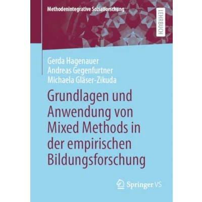 Abbildung von Grundlagen und Anwendung von Mixed Methods in der empirischen Bildungsforschung (Methodenintegrative Sozialforschung)