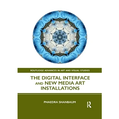 Abbildung von The Digital Interface and New Media Art Installations (Routledge Advances in Visual Studies)