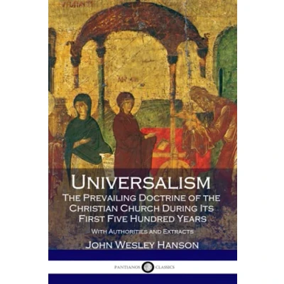 Abbildung von Universalism, the Prevailing Doctrine of Christian Church During Its First Five Hundred Years: With Authorities and Extracts