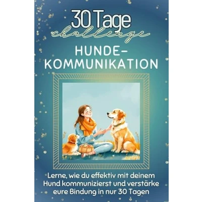 Abbildung von Hunde Kommunikation Das perfekte Geschenk für Weihnachten und Geburtstag jeden Anlass: Lerne, wie du effektiv mit deinem Hund kommunizierst verstärke eure Bindung in nur 30 Tagen