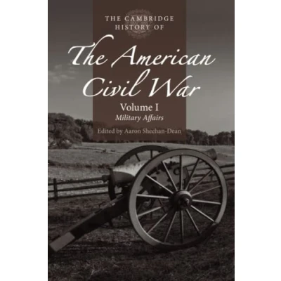 Abbildung von the Cambridge History of American Civil War: Military Affairs (Cambridge War, 1)