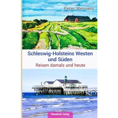 Abbildung von Schleswig Holsteins Westen und Süden: Reisen damals heute