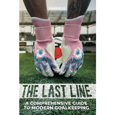Abbildung von The Last Line: A Comprehensive Guide To Modern Goalkeeping