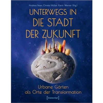Abbildung von Unterwegs in die Stadt der Zukunft: Urbane Gärten als Orte Transformation (Neue Ökologie)