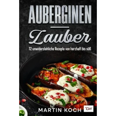 Abbildung von Auberginen Zauber, 72 unwiderstehliche Rezepte von herzhaft bis süß.