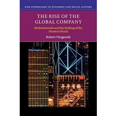 Abbildung von the Rise of Global Company: Multinationals and Making Modern World (New Approaches to Economic Social History)