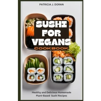 Abbildung von Sushi for Vegans Cookbook: Healthy and Delicious Homemade Plant Based Recipes