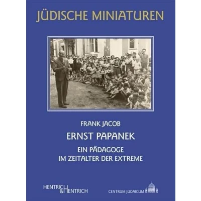 Abbildung von Ernst Papanek: Ein Pädagoge im Zeitalter der Extreme (Jüdische Miniaturen: Herausgegeben von Hermann Simon)