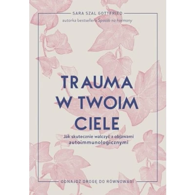 Abbildung von Trauma w twoim ciele: Jak skutecznie walczyć z objawami autoimmunologicznymi