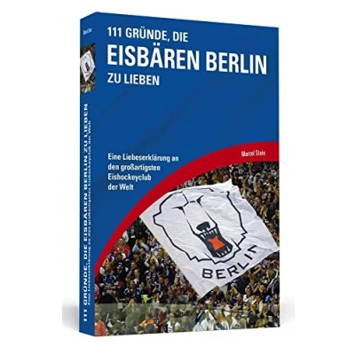 Abbildung von 111 Gründe, die Eisbären Berlin zu lieben: Eine Liebeserklärung an den großartigsten Eishockeyclub der Welt