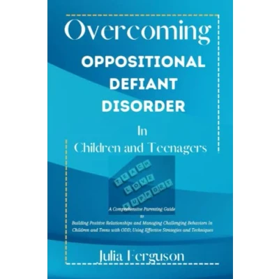 Abbildung von Overcoming Oppositional Defiant Disorder in Children and Teenagers: A Comprehensive Parenting Guide to Building Positive Relationships Managing Challenging Behaviors Teens with OD