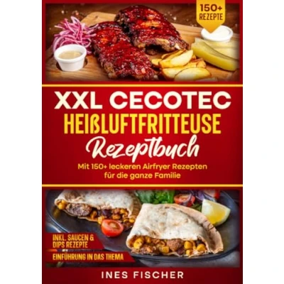 Abbildung von XXL Cecotec Heißluftfritteuse Rezeptbuch: Mit 150+ leckeren Airfryer Rezepten für die ganze Familie