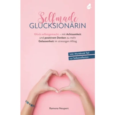 Abbildung von Selfmade Glücksionärin: Glück selbstgemacht mit Achtsamkeit und positivem Denken zu mehr Gelassenheit im stressigen Alltag Inkl. Workbook Teil zur Selbstreflexion