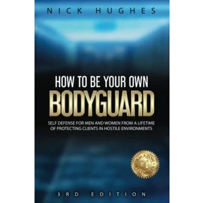 Abbildung von How To Be Your Own Bodyguard: Self defense for men and women from a lifetime of protecting clients in hostile environments
