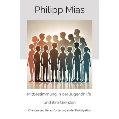 Abbildung von Mitbestimmung in der Jugendhilfe und ihre Grenzen: Chancen Herausforderungen Partizipation