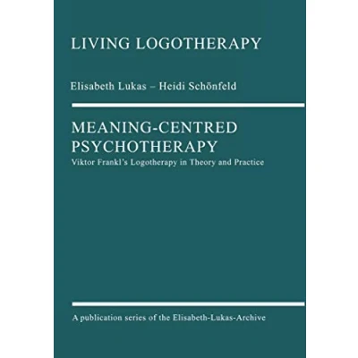 Abbildung von Meaning Centred Psychotherapy: Viktor Frankl&#039;s Logotherapy in Theory and Practice