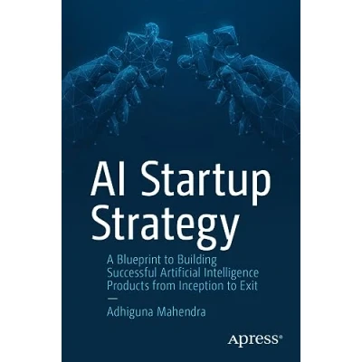 Abbildung von AI Startup Strategy: A Blueprint to Building Successful Artificial Intelligence Products from Inception Exit