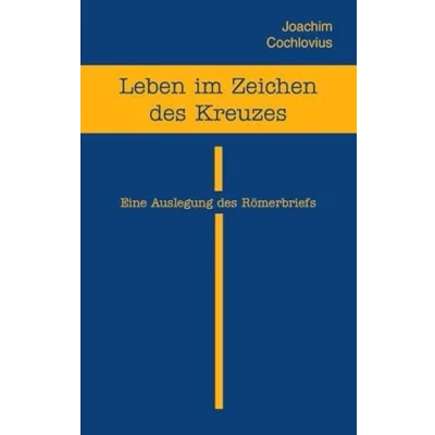Abbildung von Leben im Zeichen des Kreuzes: Eine Auslegung Römerbriefs