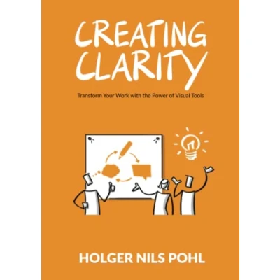 Abbildung von Creating Clarity: Transform Your Work with the Power of Visual Tools