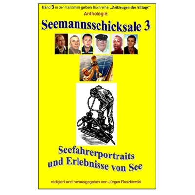 Abbildung von Seemannsschicksale 3 Seefahrerportraits und Erlebnisberichte von See: Band in der maritimen gelben Reihe bei Juergen Ruszkowski (maritime gelbe Reihe, 79)