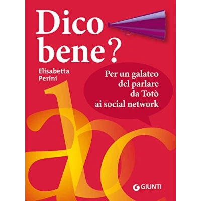 Abbildung von Dico bene? Per un galateo del parlare da Totò ai social network (Dizionari e repertori)