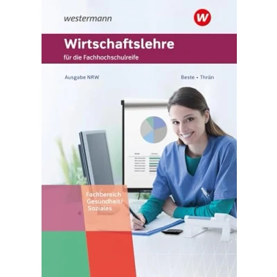 Abbildung von Wirtschaftslehre für die Fachhochschulreife Nordrhein Westfalen: Fachrichtung Gesundheit und Soziales Schülerband (Wirtschaftslehre Fachhochschulreife: Fachbereich Gesundheit/Soziales)