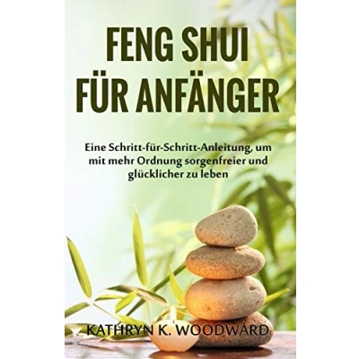 Abbildung von Feng Shui für Anfänger: Eine Schritt Anleitung, um mit mehr Ordnung sorgenfreier und glücklicher zu leben