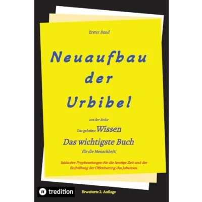 Abbildung von 2. Auflage 1. Band von Neuaufbau der Urbibel: Das geheime Wissen wichtigste Buch für die Menschheit!