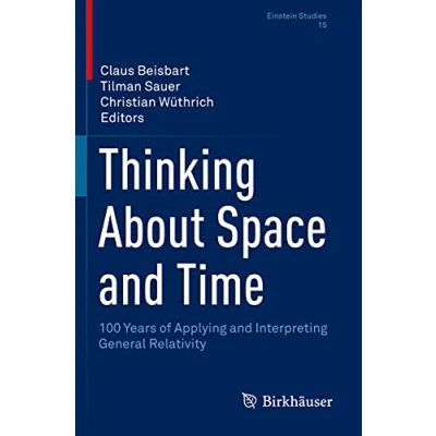 Abbildung von Thinking About Space and Time: 100 Years of Applying Interpreting General Relativity (Einstein Studies, Band 15)