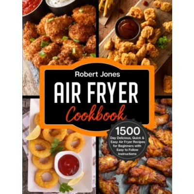 Abbildung von Air Fryer Cookbook: 1500 Day Delicious, Quick &amp; Easy Recipes for Beginners with to Follow Instructions (Simple Cookbook 2024 Pictures)