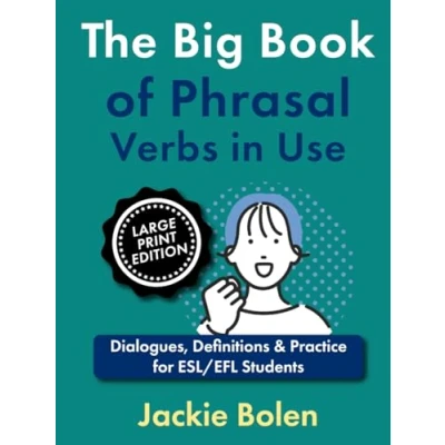 Abbildung von The Big Book of Phrasal Verbs in Use: Dialogues, Definitions &amp; Practice for ESL/EFL Students (Large Print Edition) (Learning English (Higher Level), Large Editions)