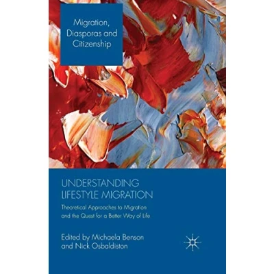 Abbildung von Understanding Lifestyle Migration: Theoretical Approaches to Migration and the Quest for a Better Way of Life (Migration, Diasporas Citizenship)