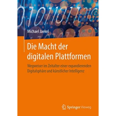 Abbildung von Die Macht der digitalen Plattformen: Wegweiser im Zeitalter einer expandierenden Digitalsphäre und künstlicher Intelligenz