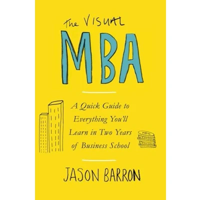 Abbildung von The Visual MBA: A Quick Guide to Everything You’ll Learn in Two Years of Business School