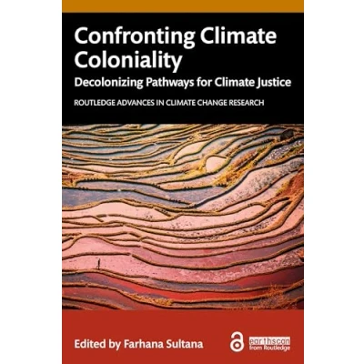 Abbildung von Confronting Climate Coloniality: Decolonizing Pathways for Justice (Routledge Advances in Change Research)