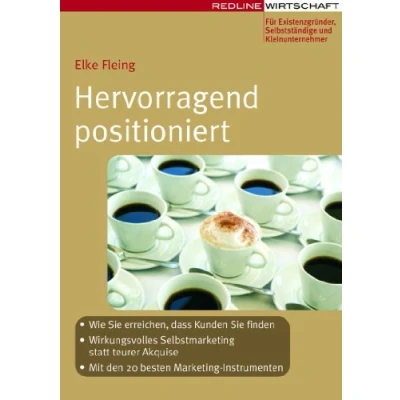 Abbildung von Hervorragend positioniert: Wie Sie erreichen, dass Kunden finden; Wirkungsvolles Selbstmarketing statt teurer Akquise; Mit den 20 besten Marketinginstrumenten (Erfolgreich Selbstständig)