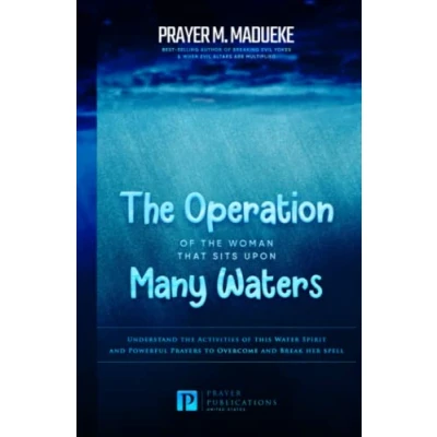 Abbildung von the Operation of Woman That Sits Upon Many waters: Understand Activities this Water Spirit and Powerful Prayers to Overcome Break her ... From Marine Exposed, Band 5)