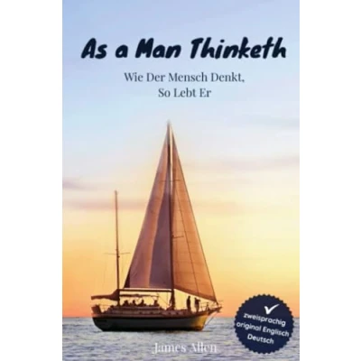 Abbildung von As a Man Thinketh Wie der Mensch denkt, so lebt er: wir denken, leben wir, von James Allen