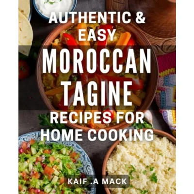 Abbildung von Authentic &amp; Easy Moroccan Tagine Recipes for Home Cooking: Expand your culinary repertoire with unique and exotic flavors