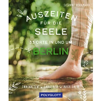 Abbildung von Auszeiten für die Seele in und um Berlin: 33 Orte zum Innehalten, Lauschen Aufblühen