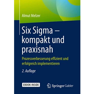 Abbildung von Six Sigma kompakt und praxisnah: Prozessverbesserung effizient erfolgreich implementieren