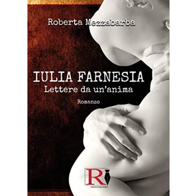 Abbildung von IULIA FARNESIA Lettere da un&#039;anima. La vera storia di Giulia Farnese