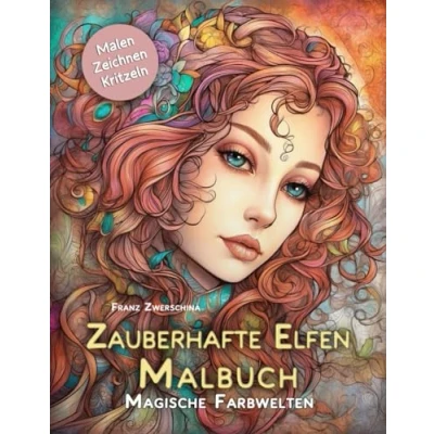 Abbildung von Zauberhafte Elfen Malbuch:: Magische Farbwelten Tauche ein in eine Welt voller Farben und Abenteuer