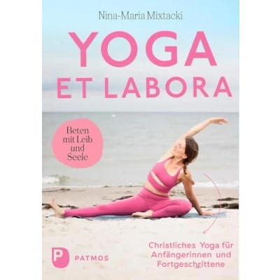 Abbildung von Yoga et labora: Beten mit Leib und Seele. Christliches für Anfängerinnen Fortgeschrittene