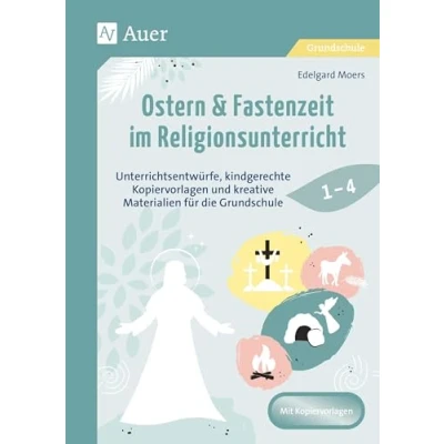 Abbildung von Ostern &amp; Fastenzeit im Religionsunterricht 1 4: Unterrichtsentwürfe, kindgerechte Kopiervorlagen und kreative Materialien für die Grundschule (1. bis 4. Klasse)