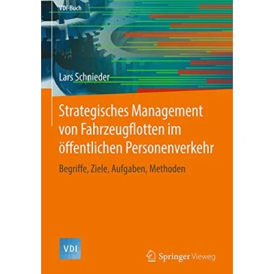 Abbildung von Strategisches Management von Fahrzeugflotten im öffentlichen Personenverkehr: Begriffe, Ziele, Aufgaben, Methoden (VDI Buch)